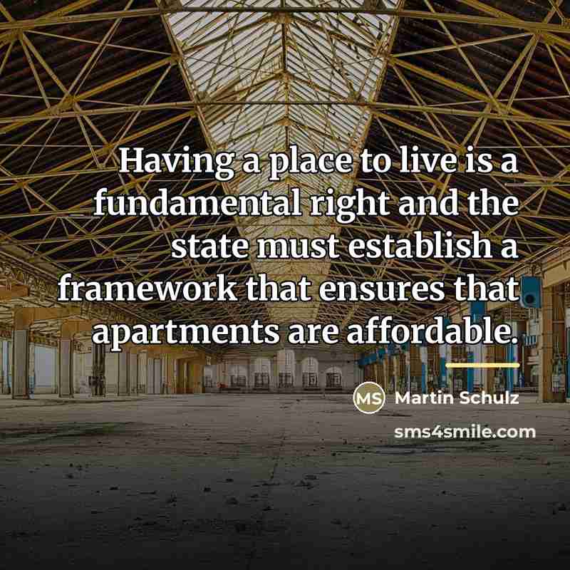 “Having a place to live is a fundamental right and…” quote by Martin Schulz