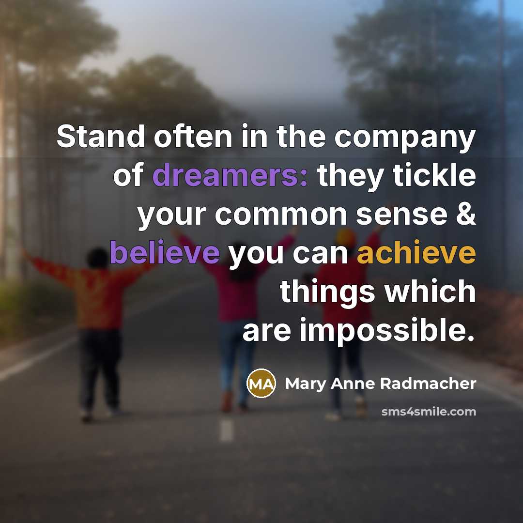 “Stand often in the company of dreamers: they tickle your…” quote by Mary Anne Radmacher