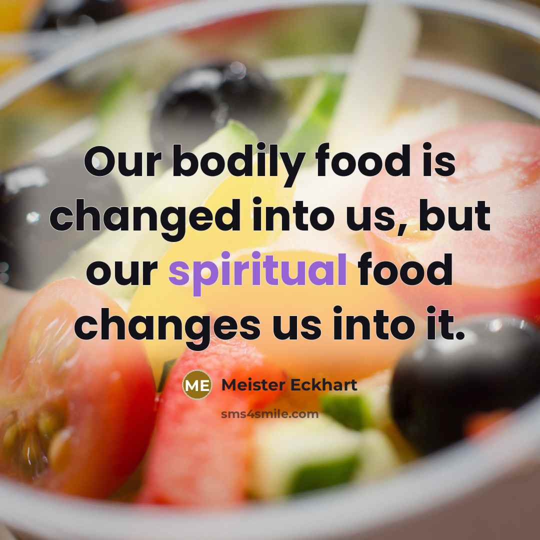 “Our bodily food is changed into us, but our spiritual…” quote by Meister Eckhart