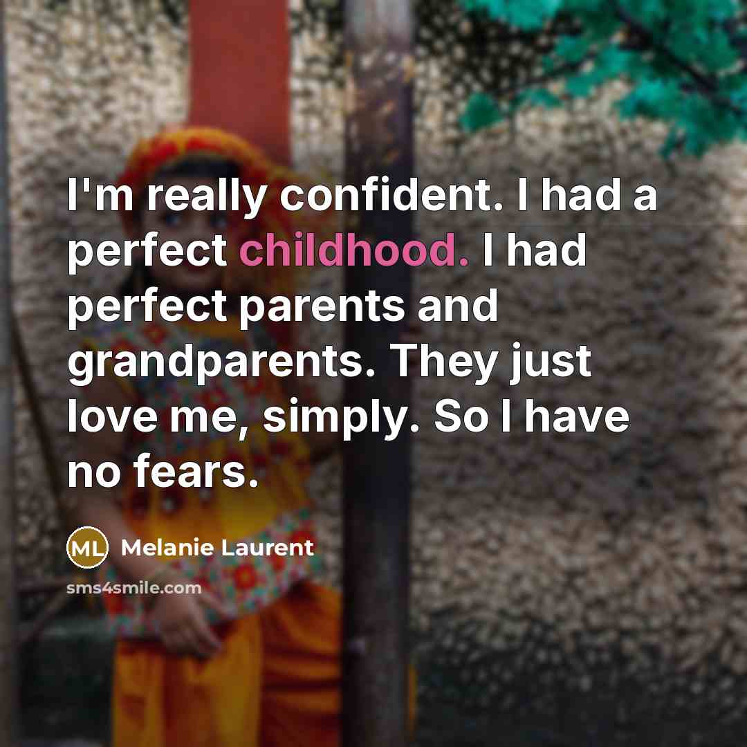 “I'm really confident. I had a perfect childhood. I had…” quote by Melanie Laurent