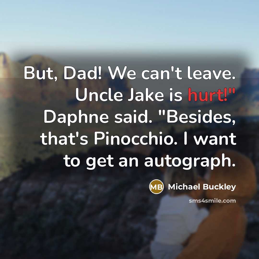 “But, Dad! We can't leave. Uncle Jake is hurt!" Daphne…” quote by Michael Buckley