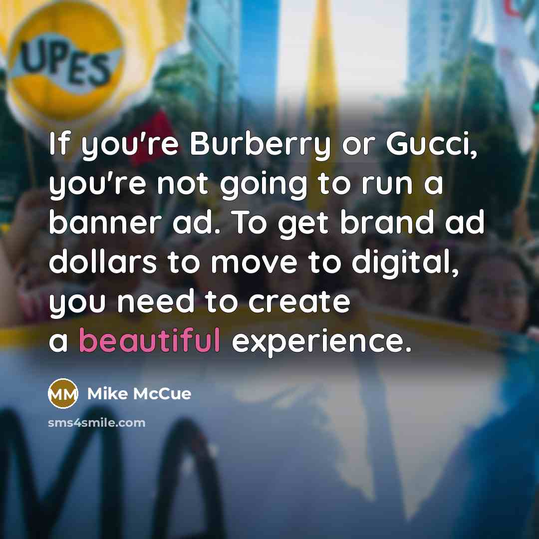 “If you're Burberry or Gucci, you're not going to run…” quote by Mike McCue
