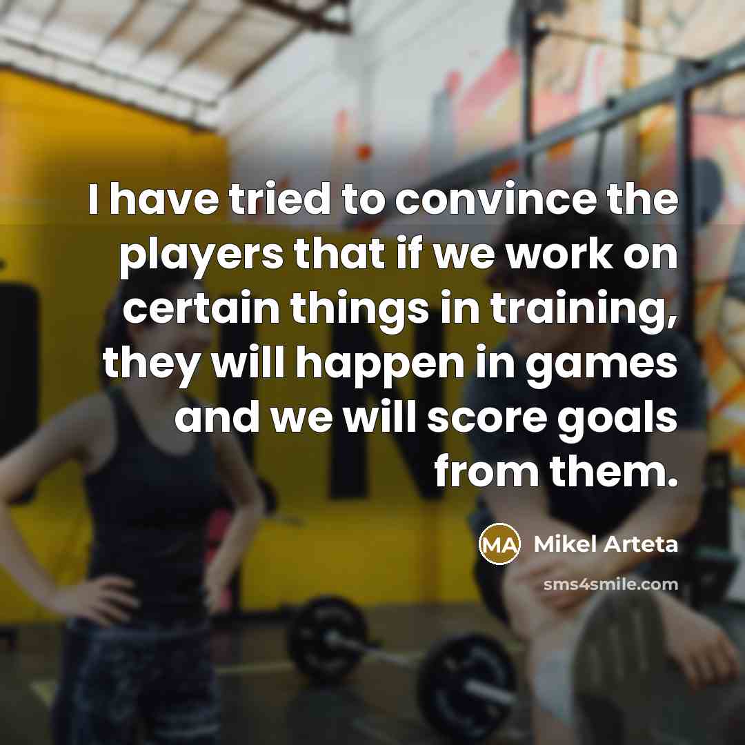 “I have tried to convince the players that if we…” quote by Mikel Arteta
