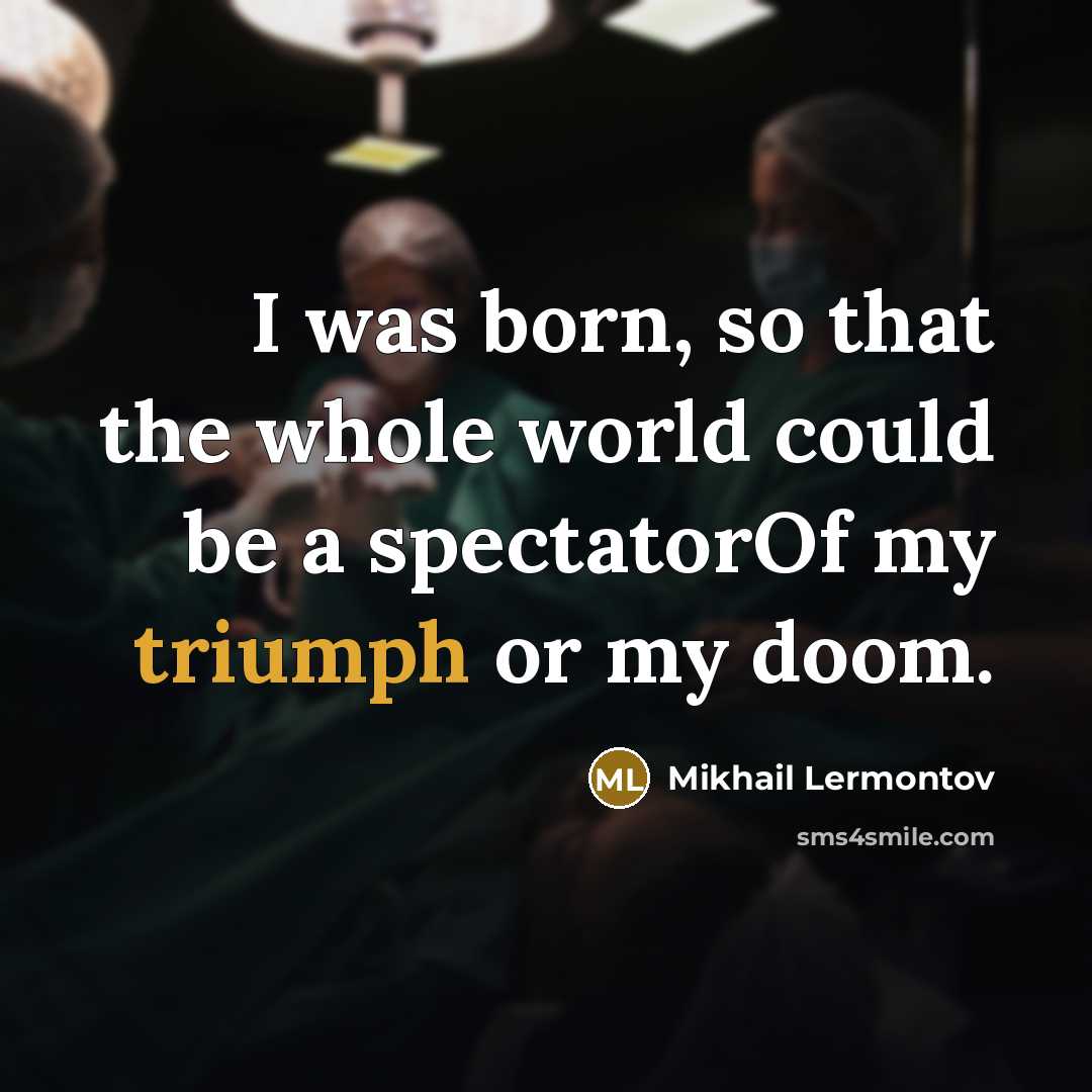 “I was born, so that the whole world could be…” quote by Mikhail Lermontov