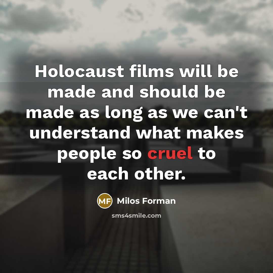“Holocaust films will be made and should be made as…” quote by Milos Forman