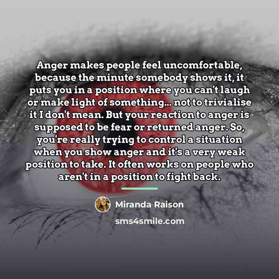 “Anger makes people feel uncomfortable, because the minute somebody shows…” quote by Miranda Raison