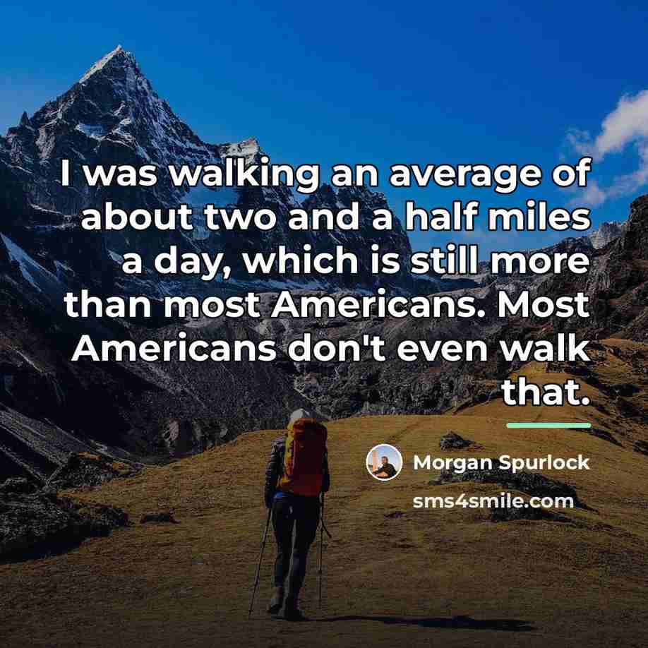 “I was walking an average of about two and a…” quote by Morgan Spurlock