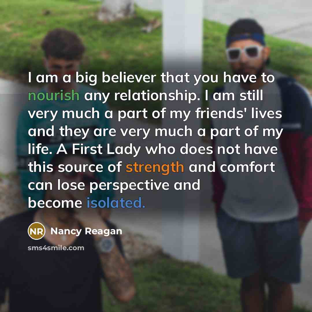 “I am a big believer that you have to nourish…” quote by Nancy Reagan