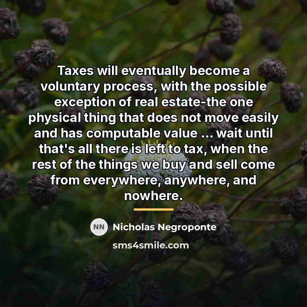 “Taxes will eventually become a voluntary process, with the possible…” quote by Nicholas Negroponte