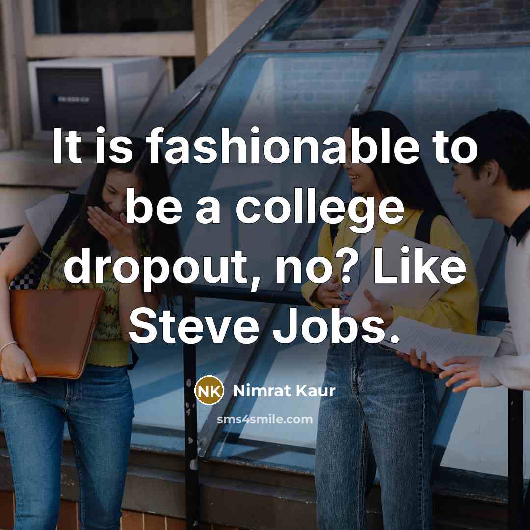 “It is fashionable to be a college dropout, no? Like…” quote by Nimrat Kaur