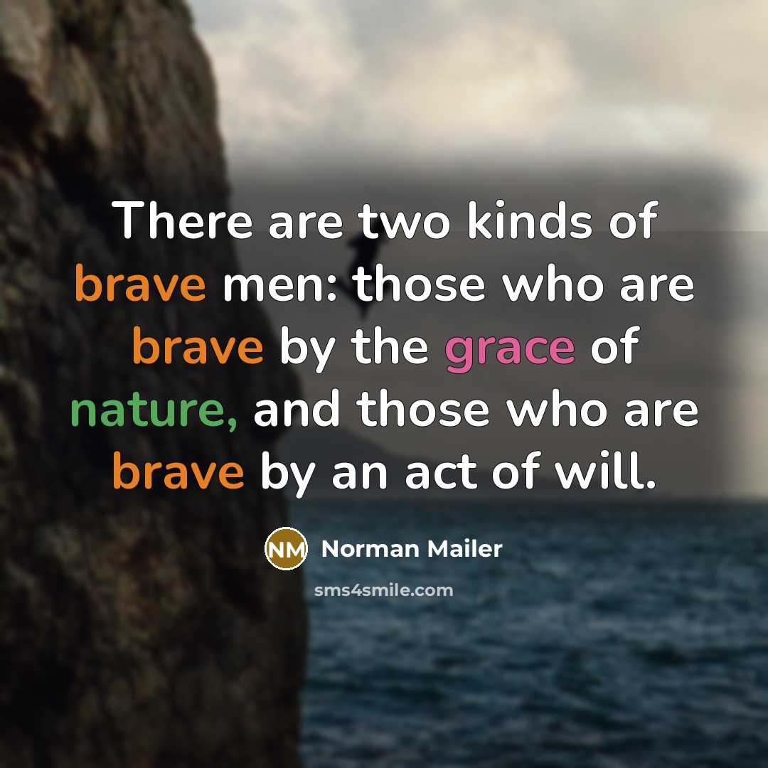 “There are two kinds of brave men: those who are…” quote by Norman Mailer