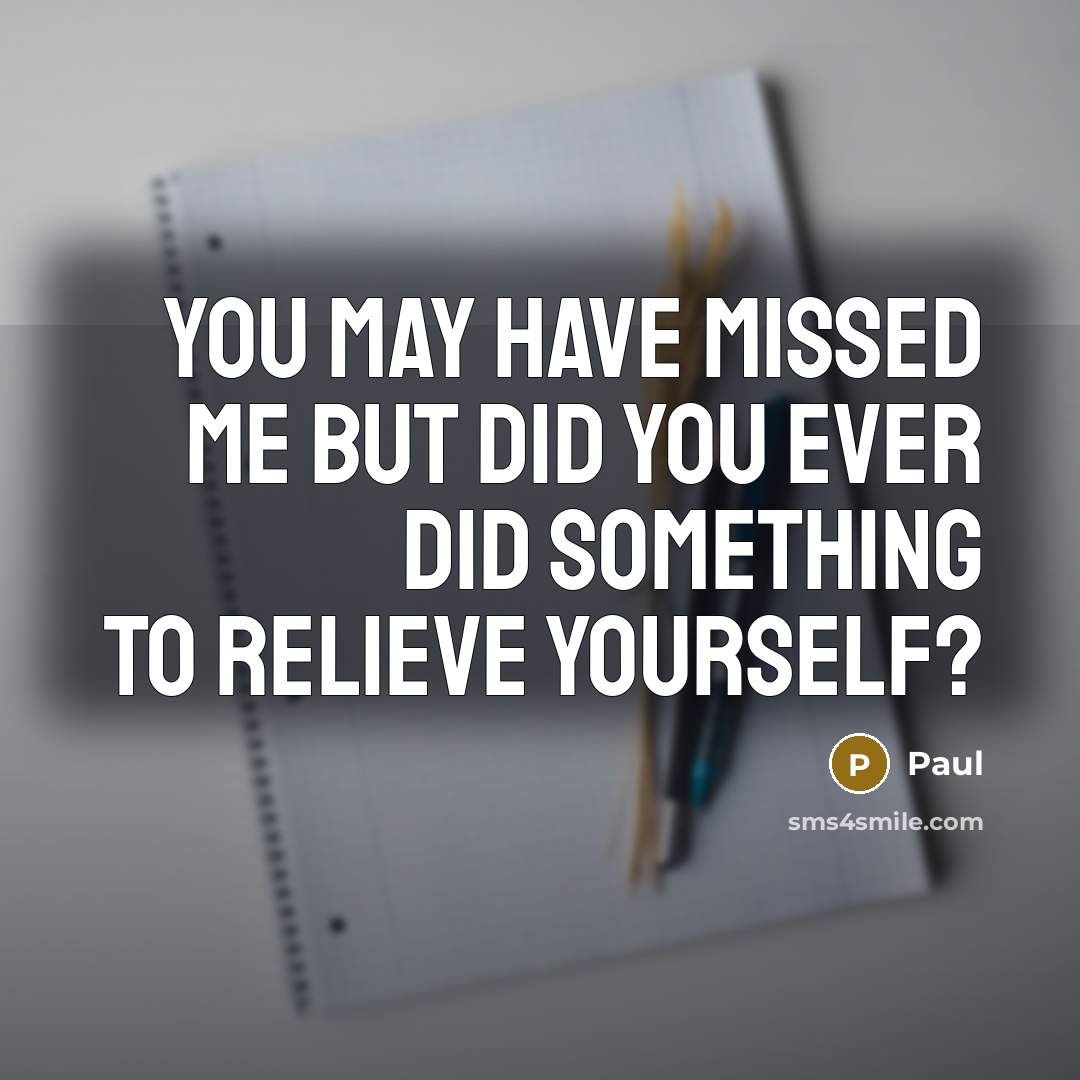 “You may have missed me but did you ever did…” quote by Paul