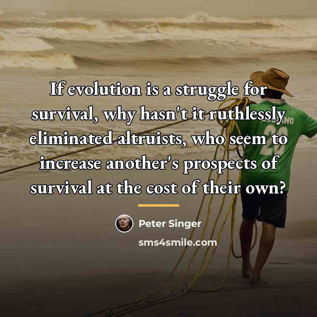 “If evolution is a struggle for survival, why hasn't it…” quote by Peter Singer