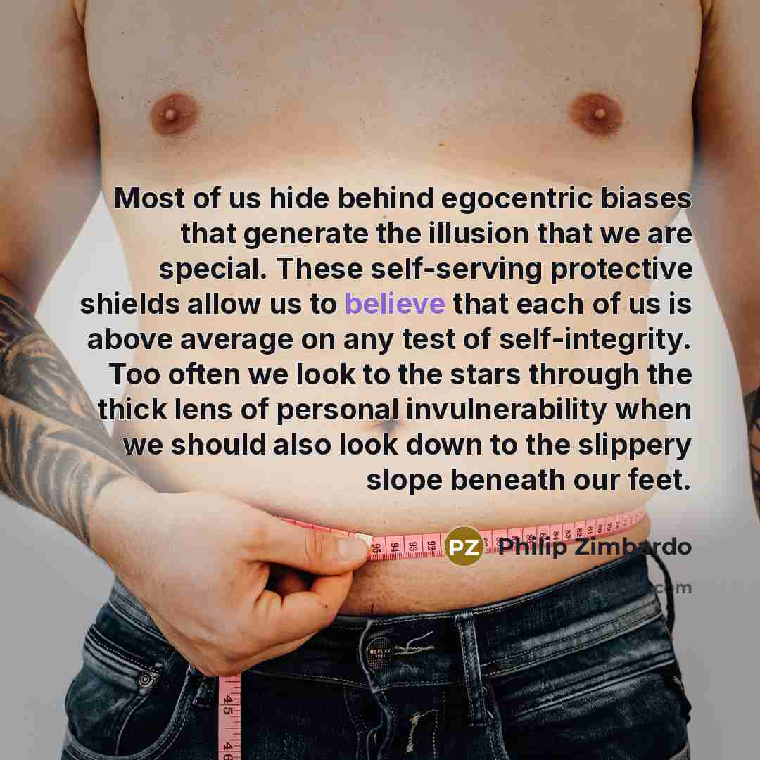 “Most of us hide behind egocentric biases that generate the…” quote by Philip Zimbardo