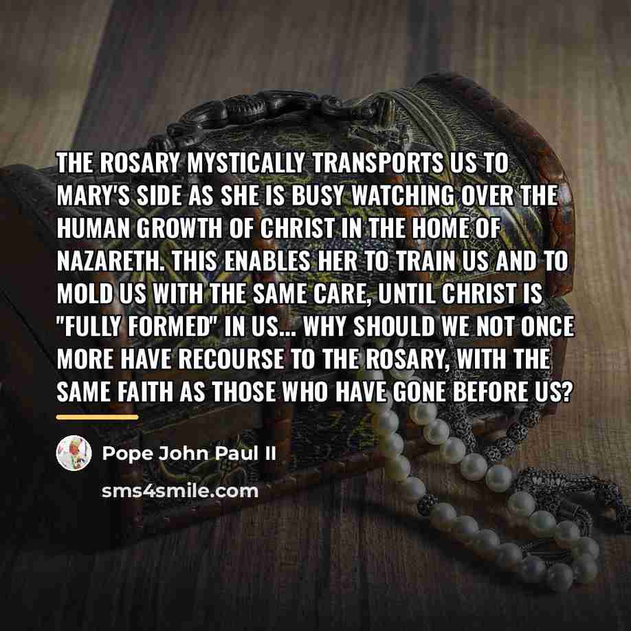 “The Rosary mystically transports us to Mary's side as she…” quote by Pope John Paul II
