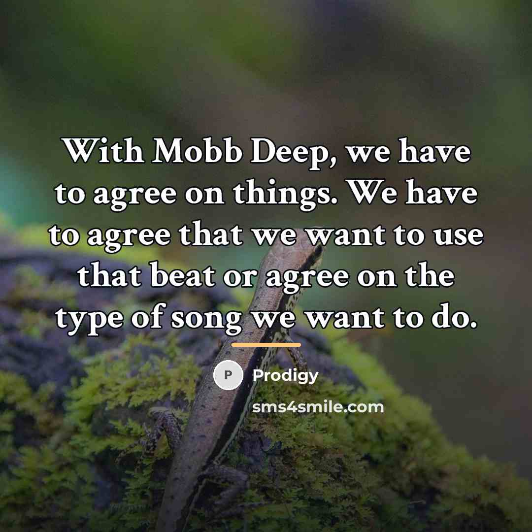 “With Mobb Deep, we have to agree on things. We…” quote by Prodigy