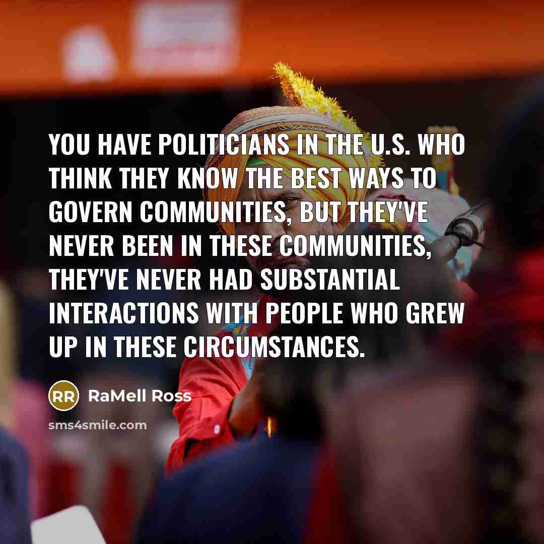 “You have politicians in the U.S. who think they know…” quote by RaMell Ross