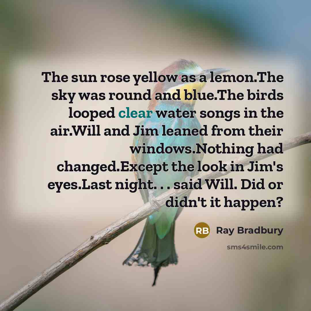 “The sun rose yellow as a lemon.The sky was round…” quote by Ray Bradbury