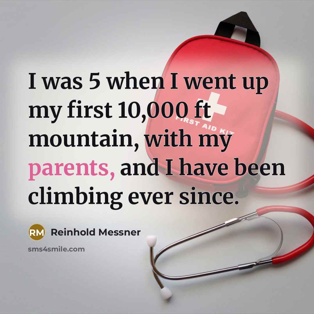 “I was 5 when I went up my first 10,000…” quote by Reinhold Messner