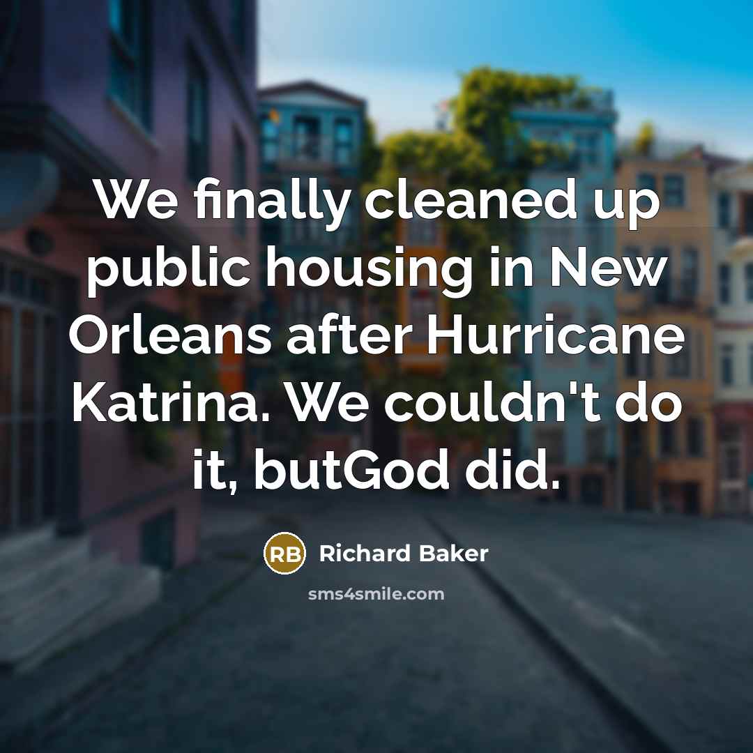 “We finally cleaned up public housing in New Orleans after…” quote by Richard Baker
