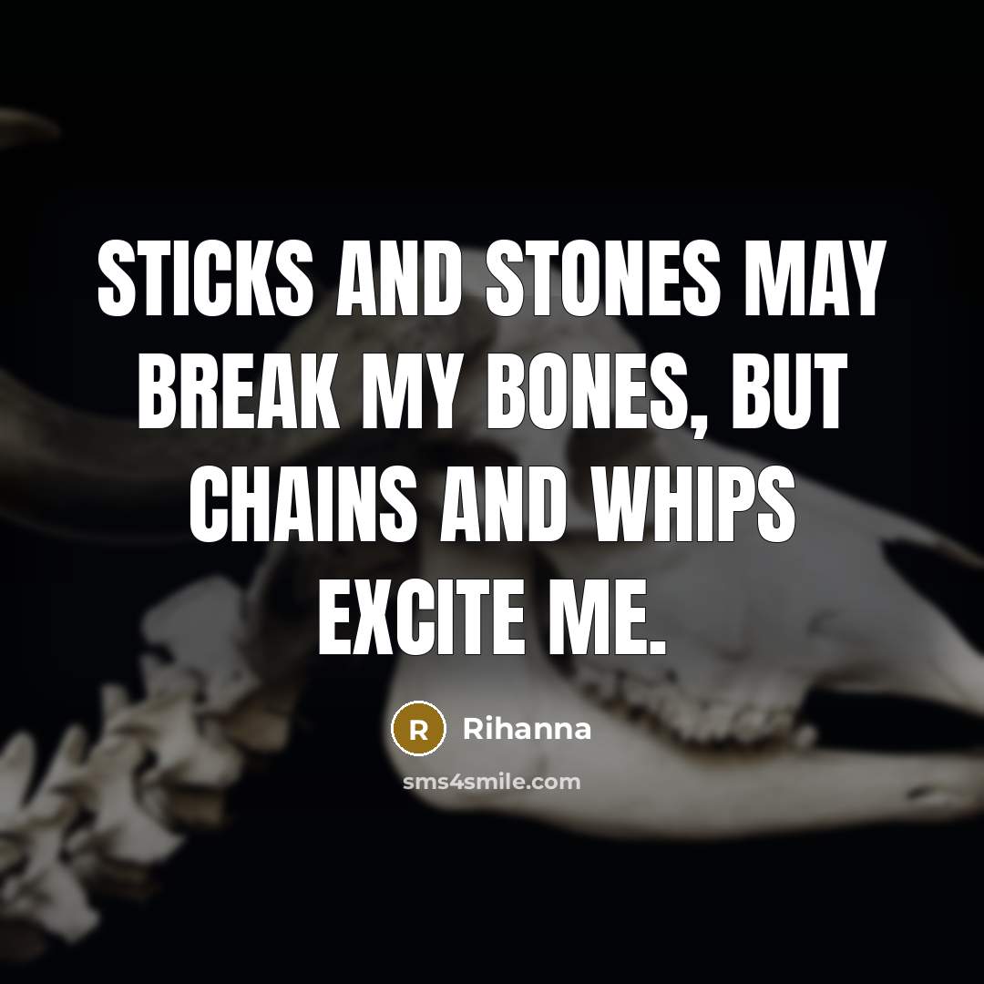 “Sticks and stones may break my bones, but chains and…” quote by Rihanna