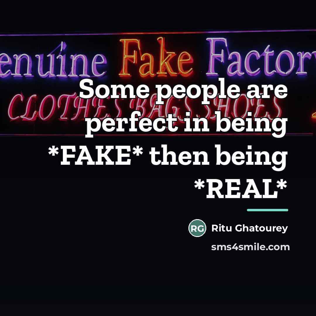 “Some people are perfect in being *FAKE* then being *REAL*…” quote by Ritu Ghatourey