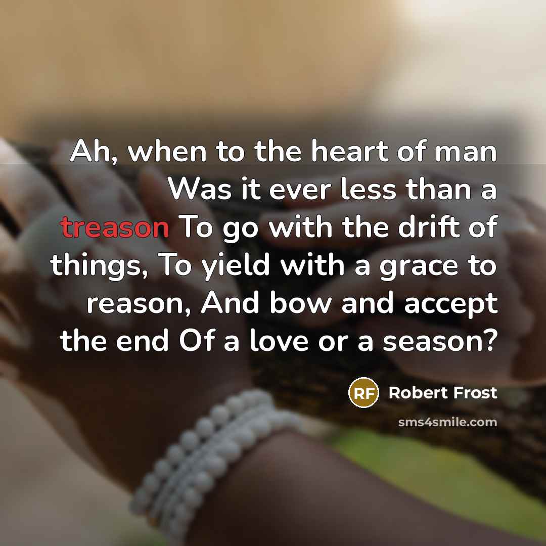 “Ah, when to the heart of man Was it ever…” quote by Robert Frost
