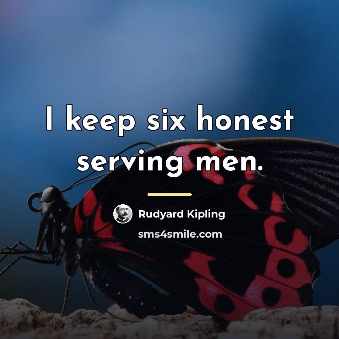 “I keep six honest serving men.…” quote by Rudyard Kipling