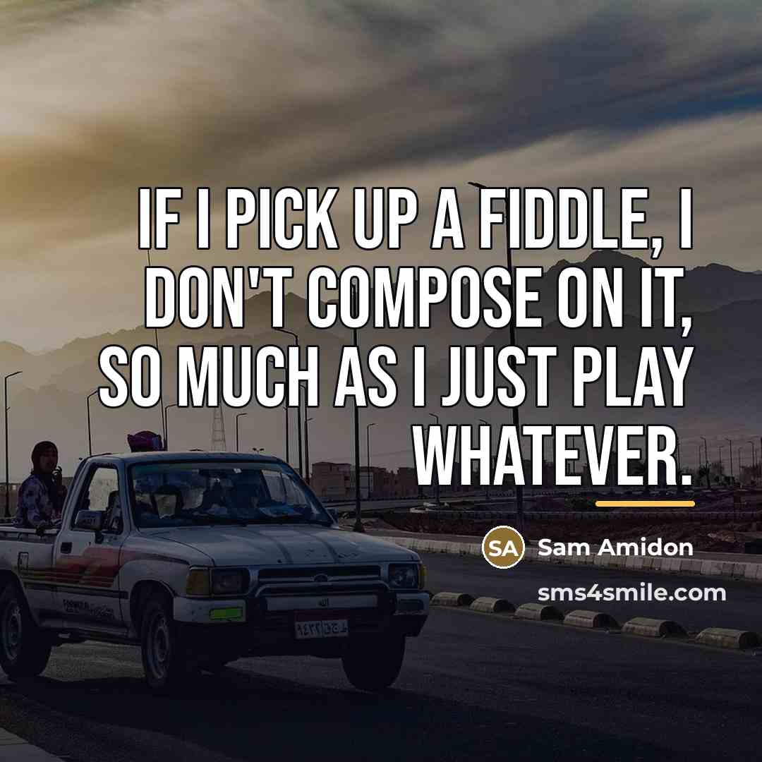“If I pick up a fiddle, I don't compose on…” quote by Sam Amidon