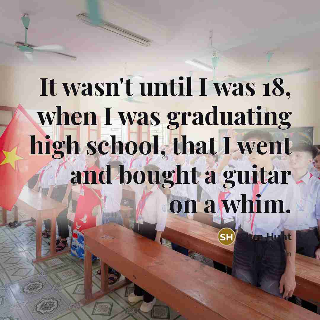 “It wasn't until I was 18, when I was graduating…” quote by Sam Hunt