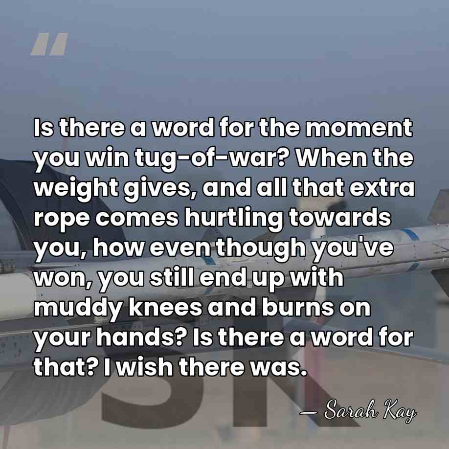 Is there a word for the moment you win tug-of-war? When the&hellip; - Sarah Kay