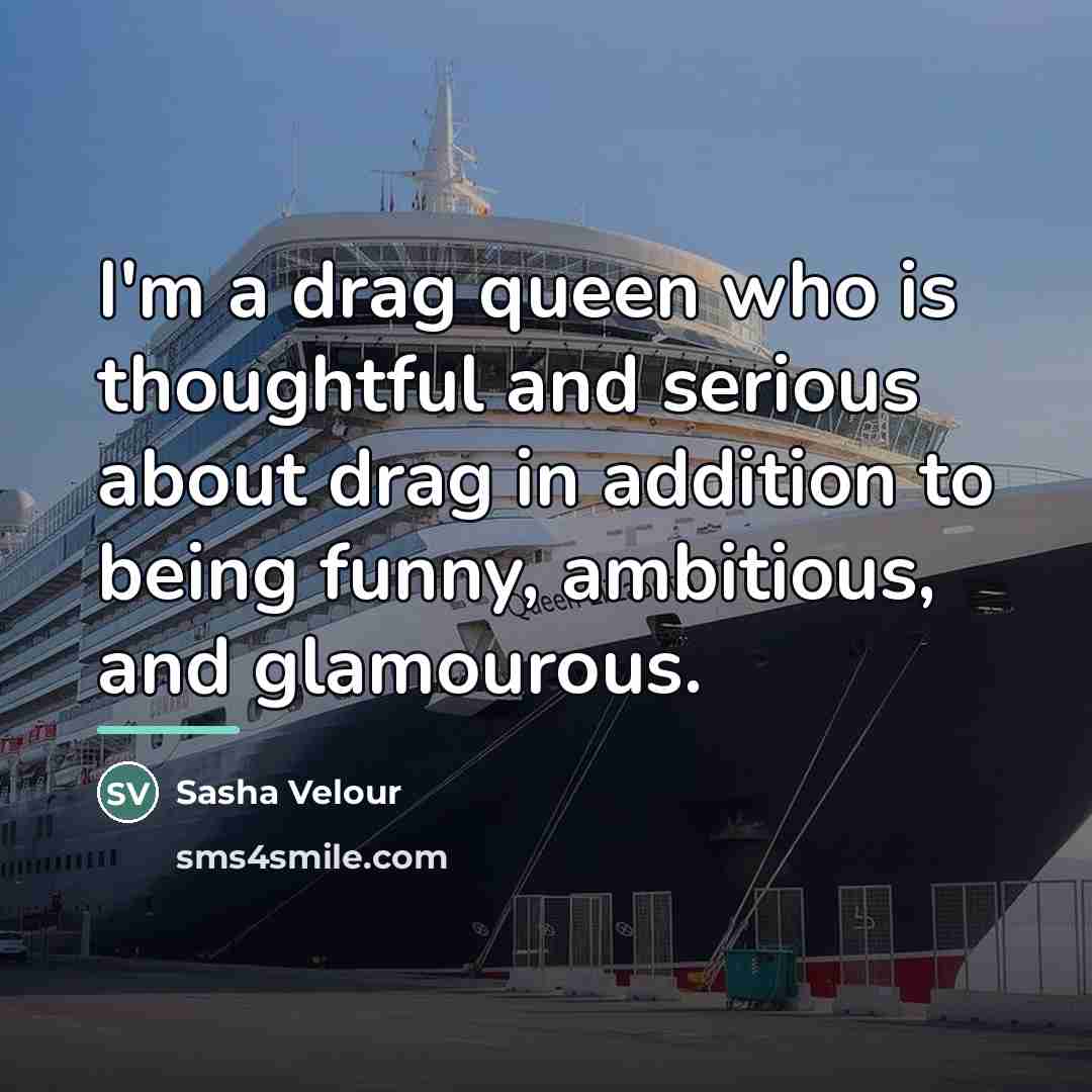 “I'm a drag queen who is thoughtful and serious about…” quote by Sasha Velour