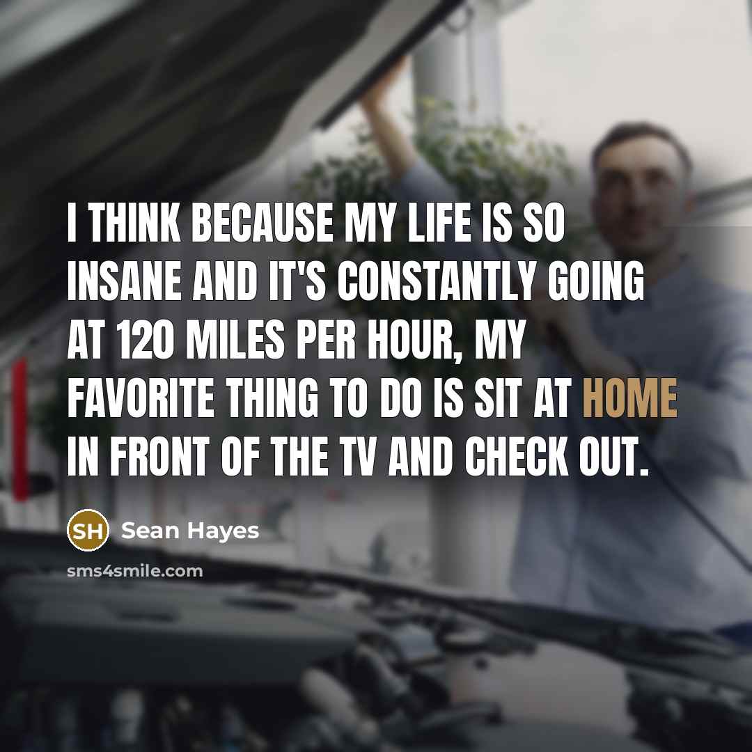 “I think because my life is so insane and it's…” quote by Sean Hayes