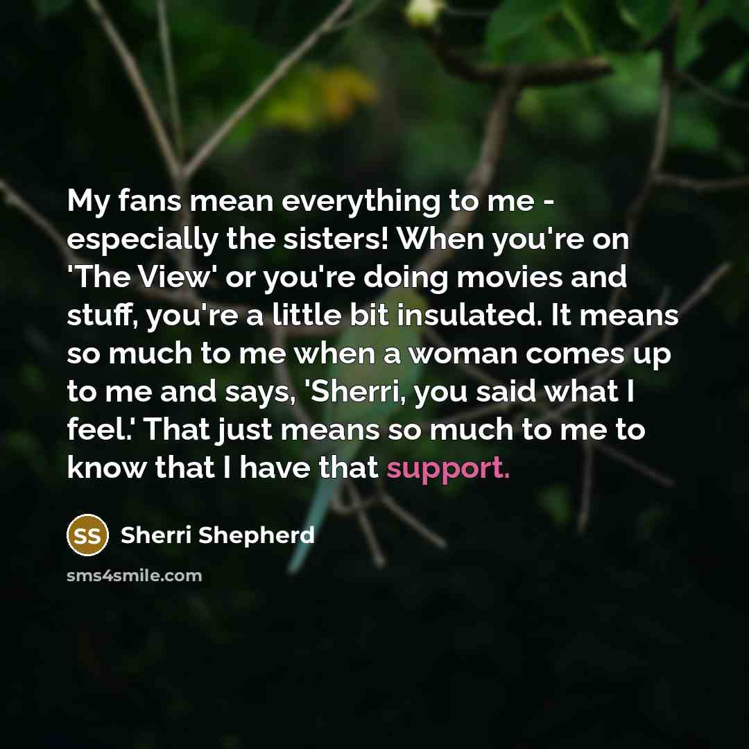 “My fans mean everything to me - especially the sisters!…” quote by Sherri Shepherd
