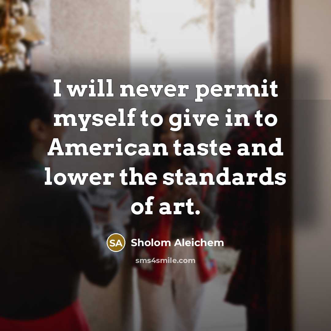 “I will never permit myself to give in to American…” quote by Sholom Aleichem