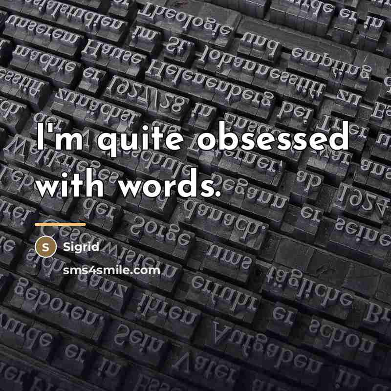 “I'm quite obsessed with words.…” quote by Sigrid