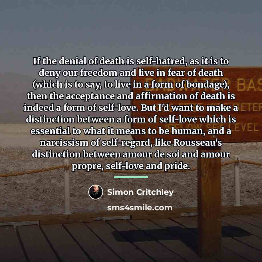 “If the denial of death is self-hatred, as it is…” quote by Simon Critchley