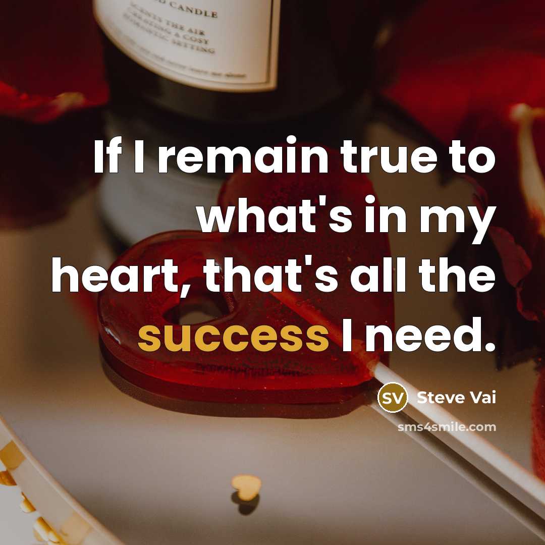 “If I remain true to what's in my heart, that's…” quote by Steve Vai
