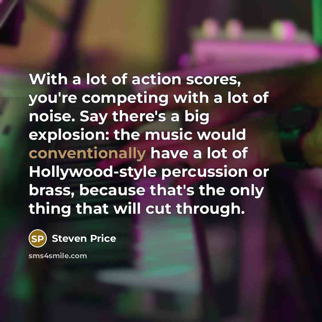 “With a lot of action scores, you're competing with a…” quote by Steven Price