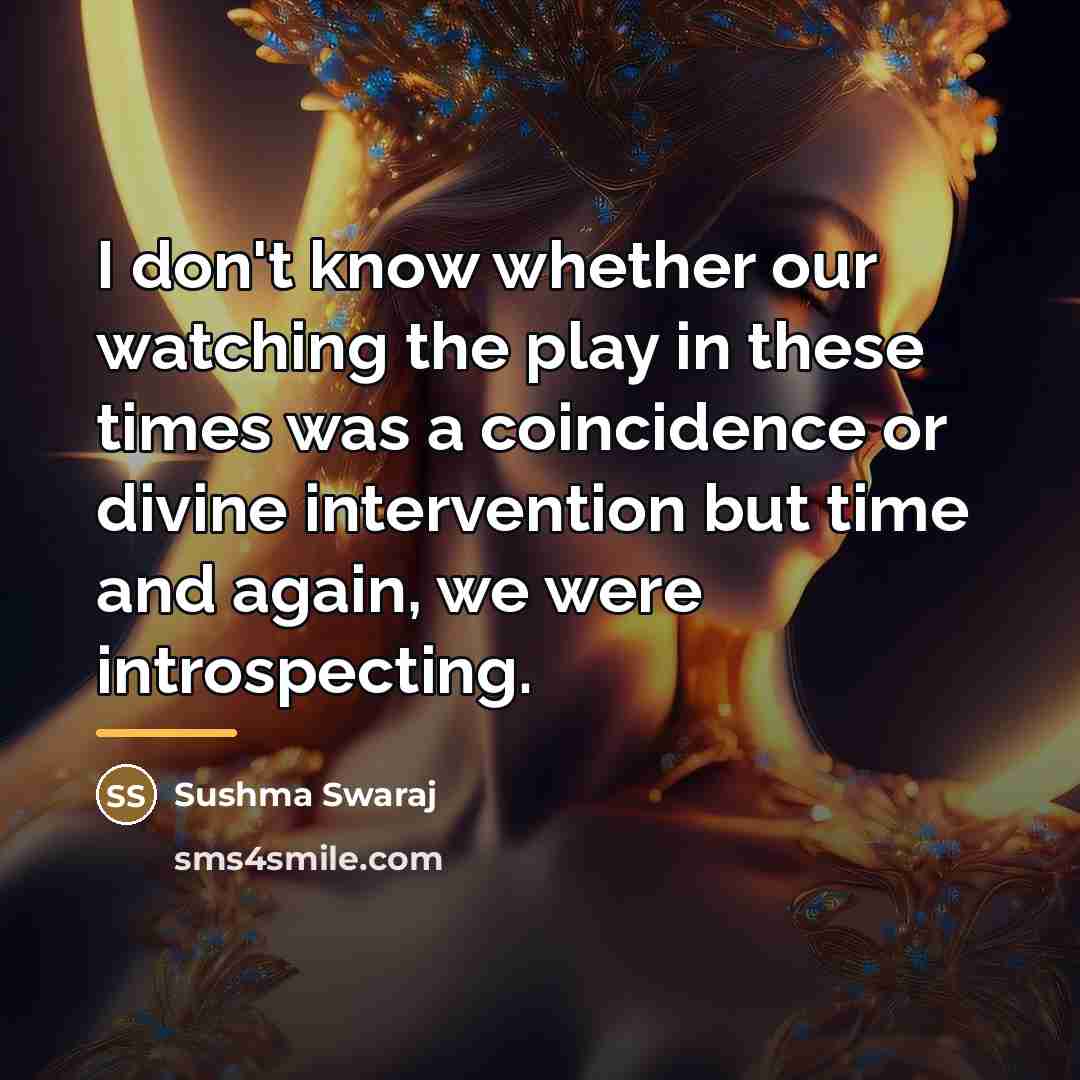 “I don't know whether our watching the play in these…” quote by Sushma Swaraj