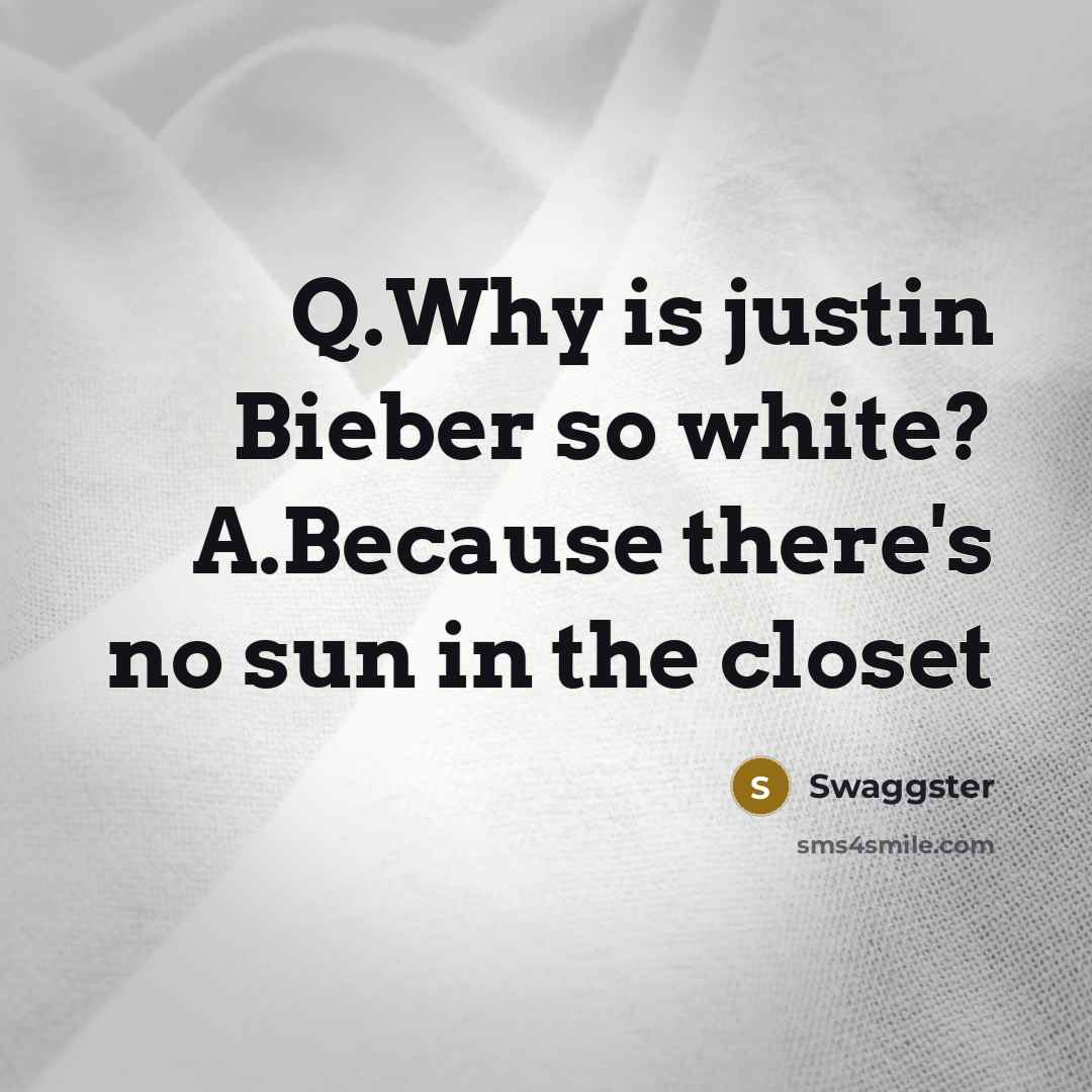 “Q.Why is justin Bieber so white? A.Because there's no sun in the closet” quote by Swaggster