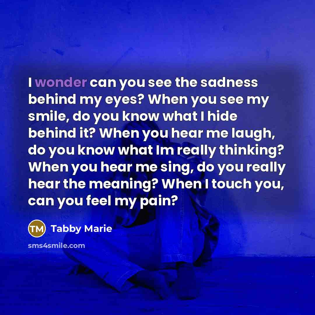 “I wonder can you see the sadness behind my eyes?…” quote by Tabby Marie