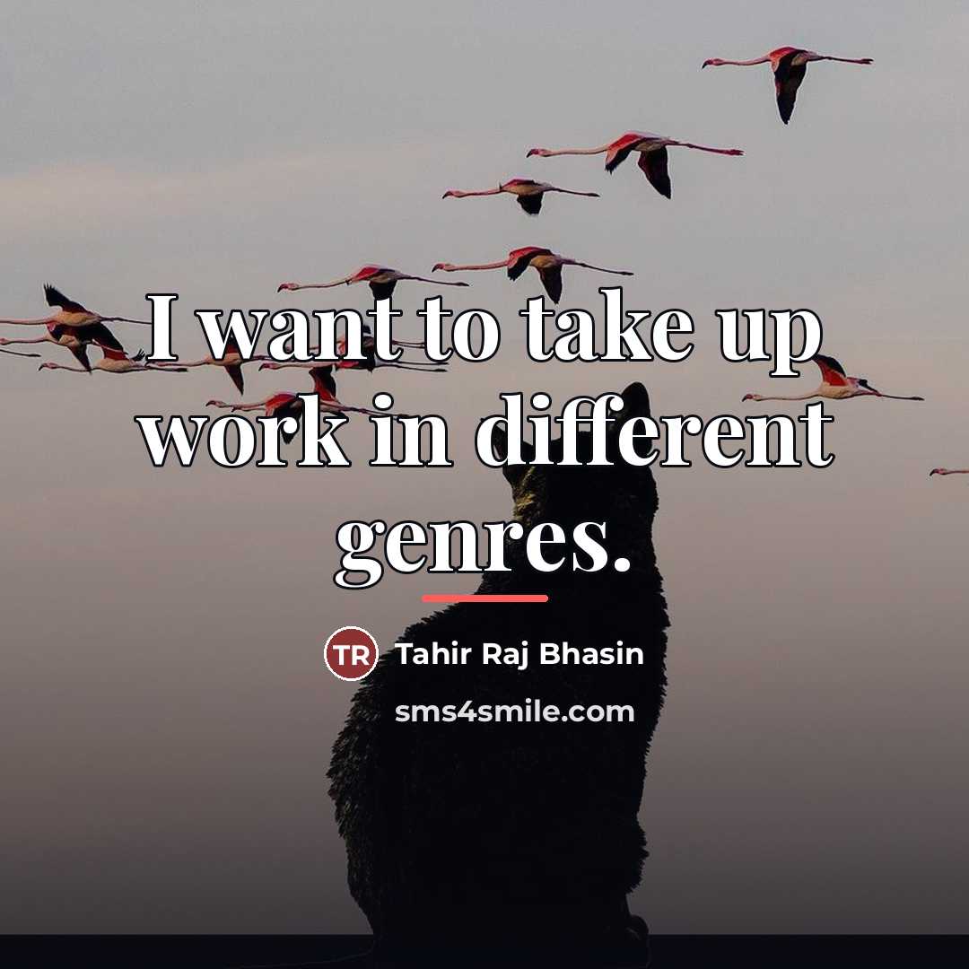 “I want to take up work in different genres.…” quote by Tahir Raj Bhasin