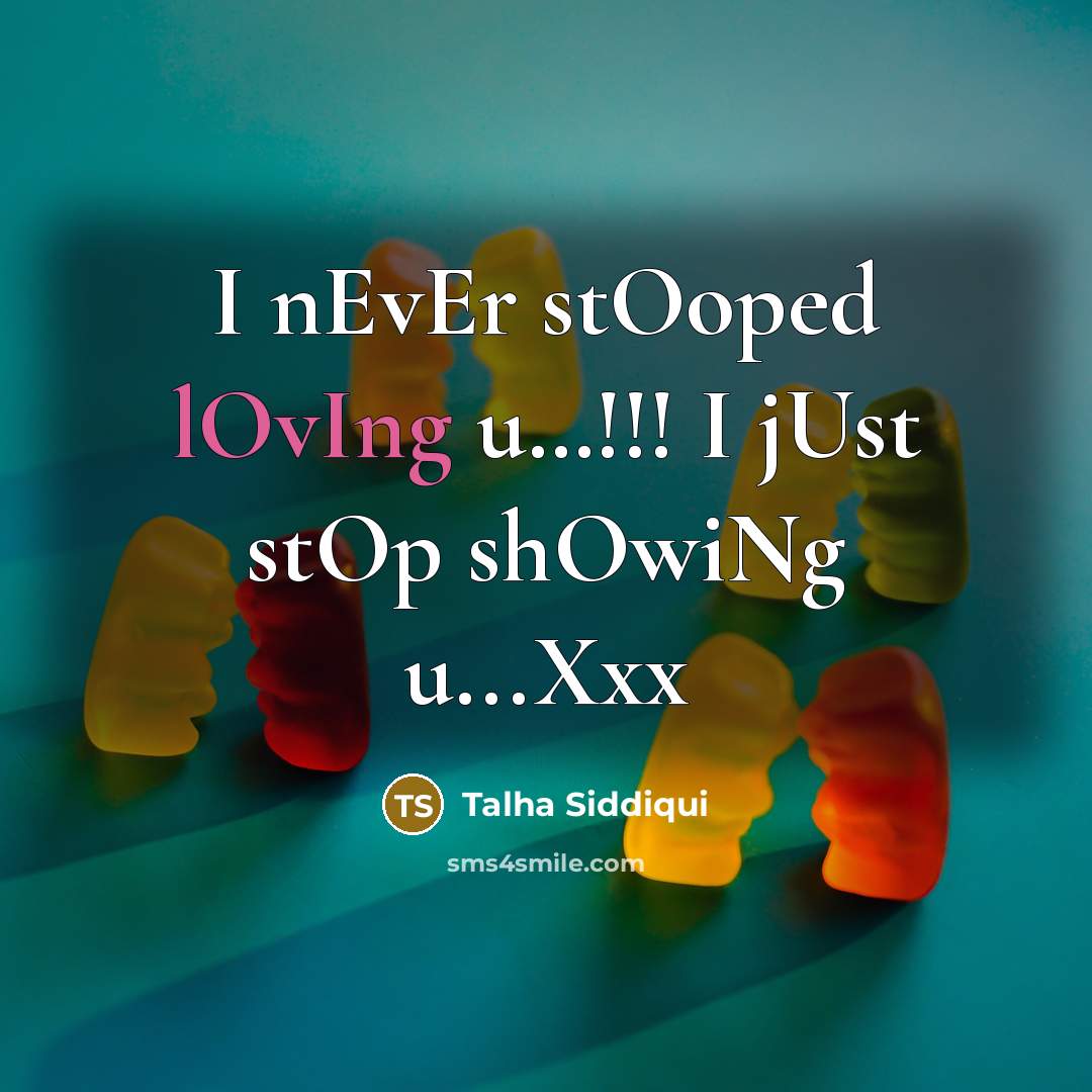 “I nEvEr stOoped lOvIng u....!!! I jUst stOp shOwiNg u...Xxx…” quote by Talha Siddiqui