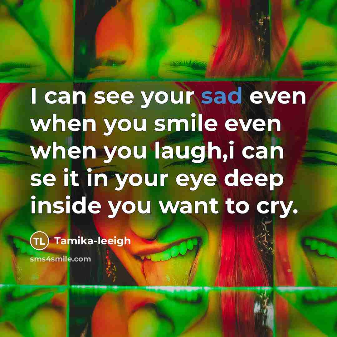 “I can see your sad even when you smile even…” quote by Tamika-leeigh