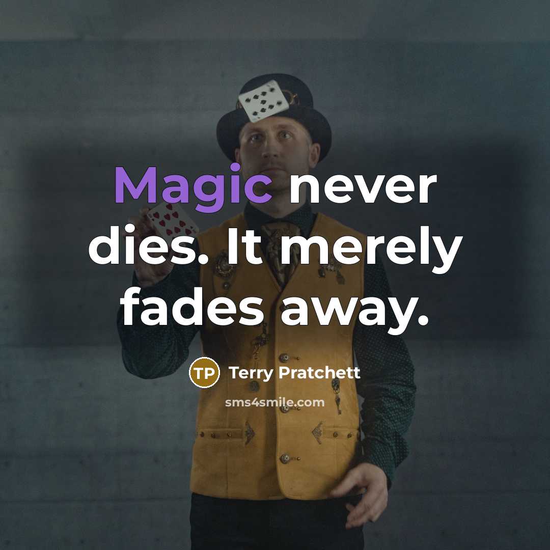 “Magic never dies. It merely fades away.…” quote by Terry Pratchett