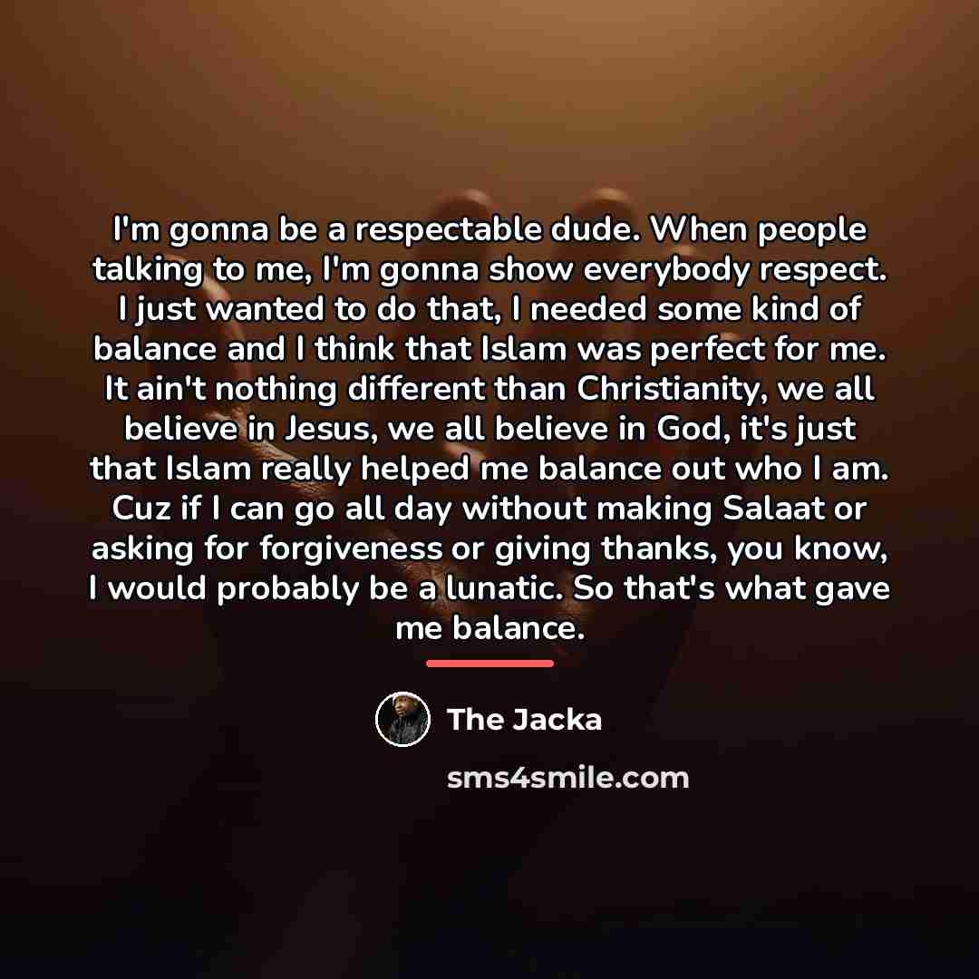 “I'm gonna be a respectable dude. When people talking to…” quote by The Jacka