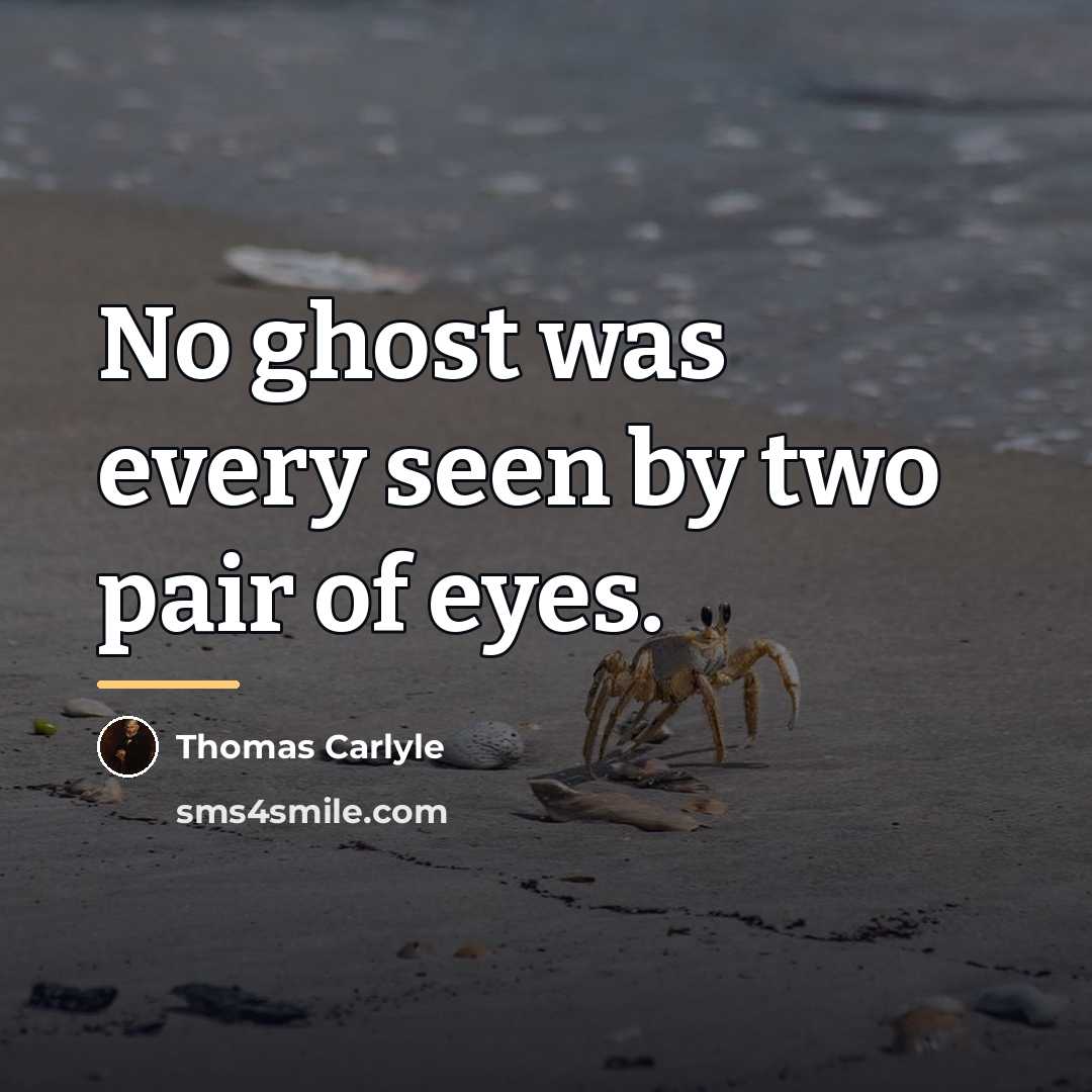 “No ghost was every seen by two pair of eyes.…” quote by Thomas Carlyle