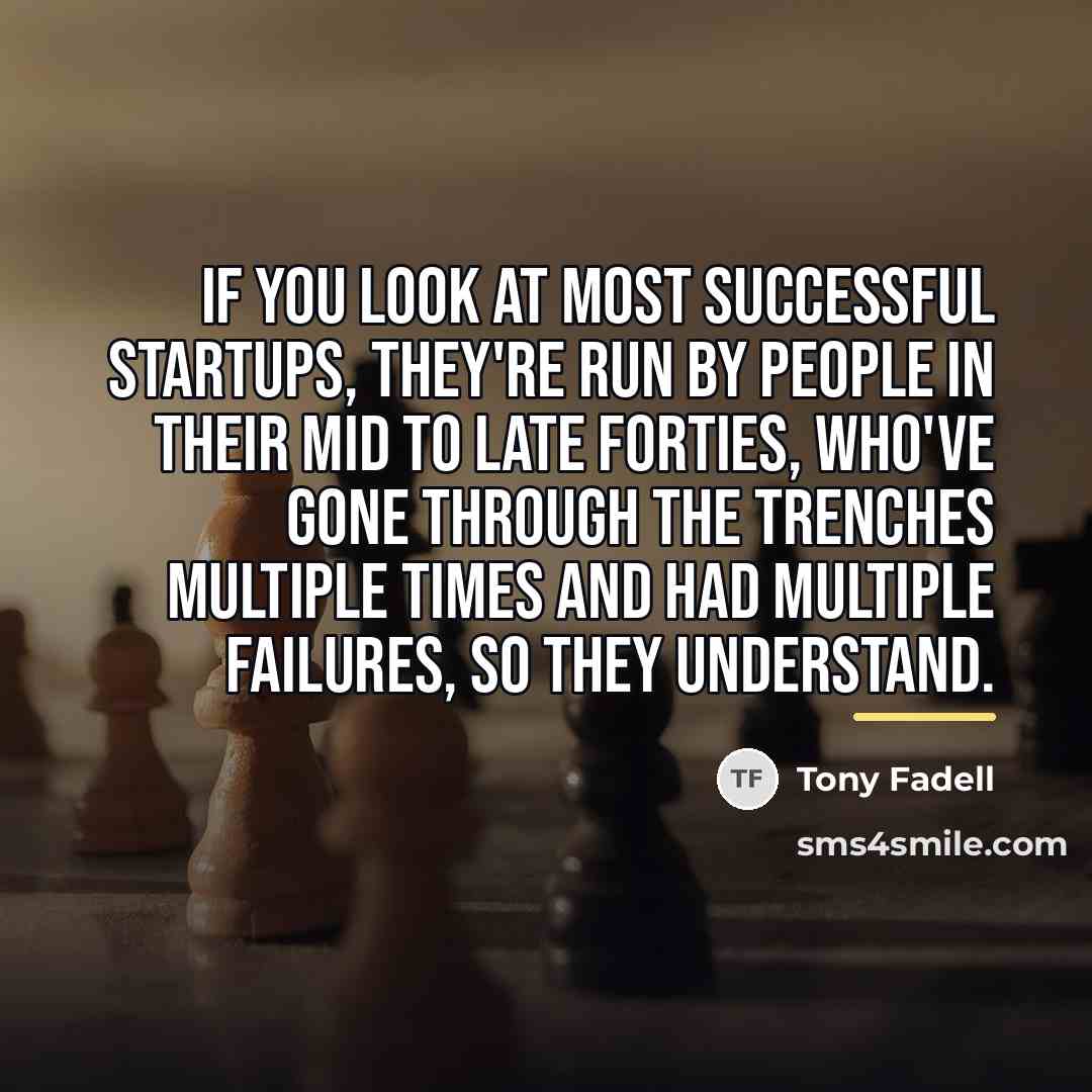 “If you look at most successful startups, they're run by…” quote by Tony Fadell