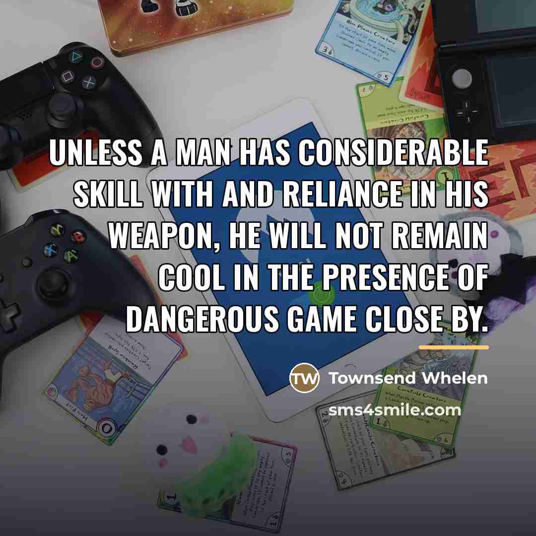 “Unless a man has considerable skill with and reliance in…” quote by Townsend Whelen